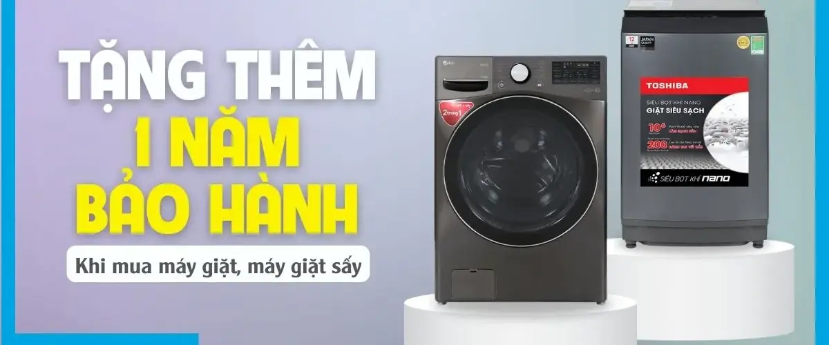 An tâm tuyệt đối: Mua máy giặt, máy giặt sấy được tặng thêm 1 năm bảo hành