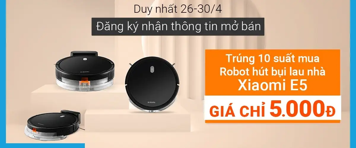 Cập nhật danh sách trúng thưởng: Cơ hội đặc biệt: Đăng ký nhận thông tin mở bán, nhận ngay 10 suất mua robot Xiaomi chỉ 5K