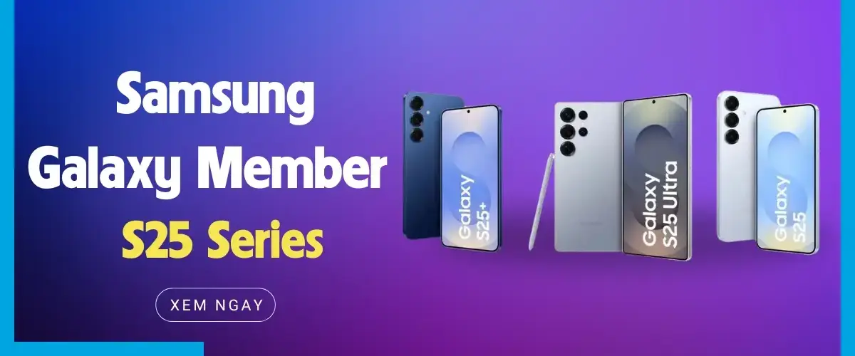 Chương trình Samsung Galaxy Member áp dụng dòng S25 Series Tháng 02/2025