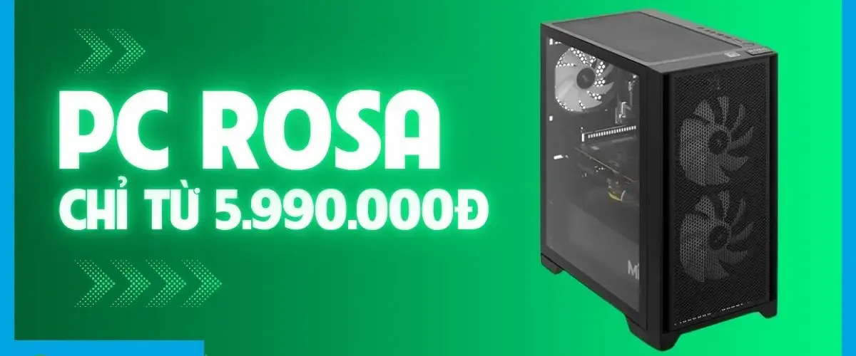 Cơ hội có 1-0-2: PC ROSA giá chỉ 5.990.000đ, nhanh tay kẻo lỡ!