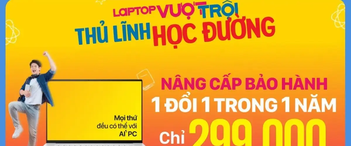 Đặc quyền nâng cấp Laptop bảo hành 1 đổi 1 trong 1 năm chỉ 299K