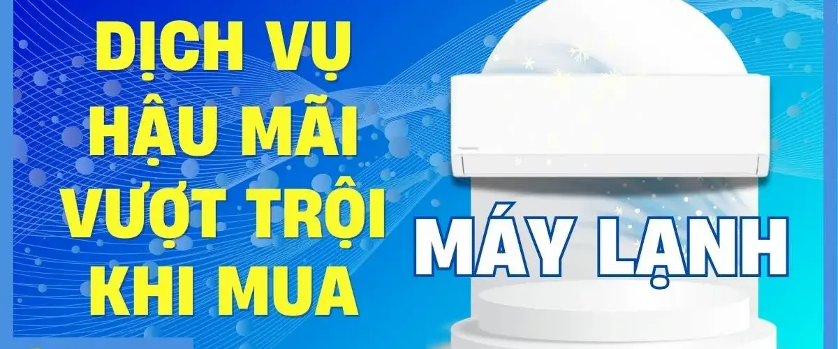 Dịch vụ vượt trội – Yên tâm về hậu mãi khi mua máy lạnh tại Điện máy XANH