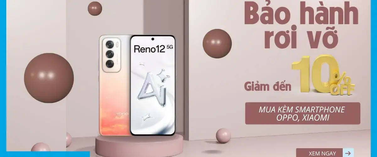 Giảm đến 10% gói Bảo hành rơi vỡ khi mua Smartphone các hãng Oppo, Xiaomi