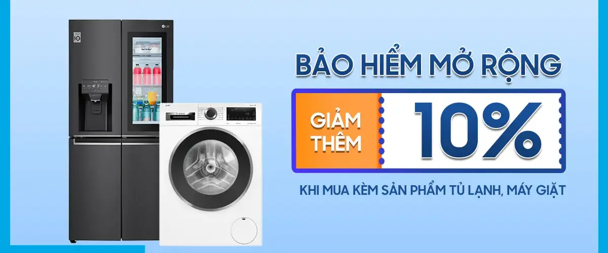 Giảm đến 10% gói Bảo hiểm mở rộng khi mua kèm Máy giặt, Tủ lạnh