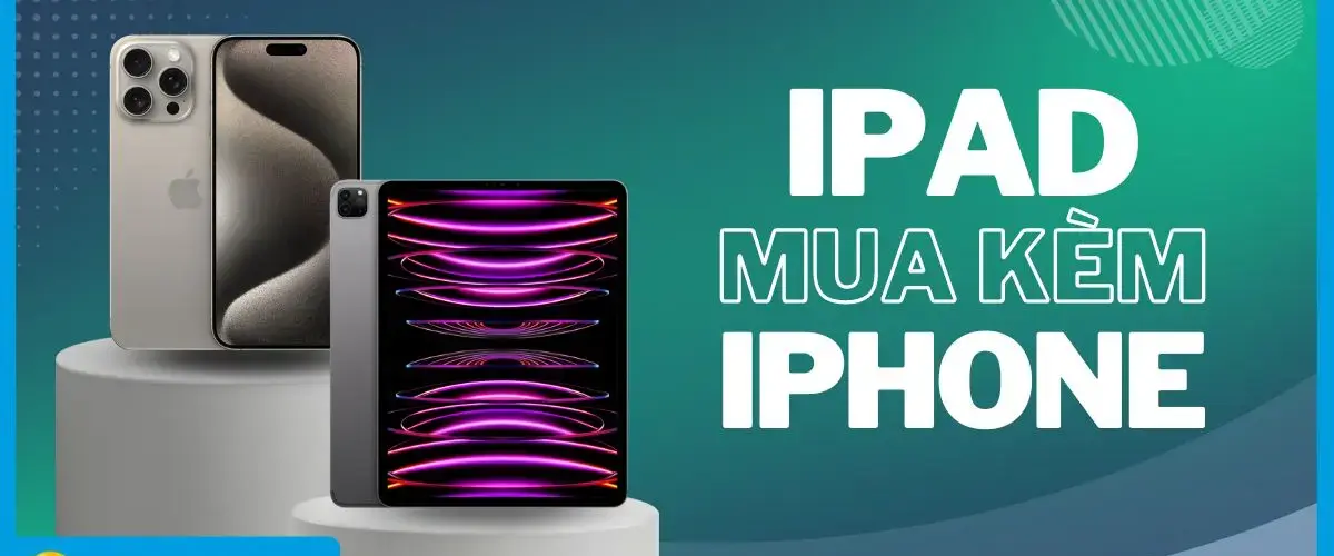 Giảm thêm cho iPad đến 20% khi mua kèm iPhone tại Điện máy XANH, xem ngay!