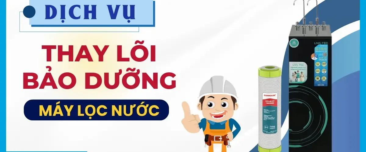 Gói dịch vụ thay lõi và bảo dưỡng máy lọc định kỳ