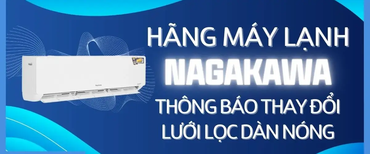 Hãng máy lạnh Nagakawa thông báo thay đổi lưới lọc dàn nóng