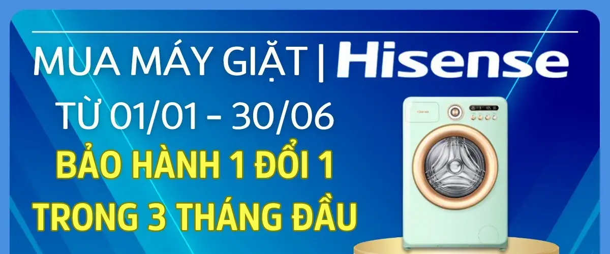 Hisense triển khai chính sách bảo hành 1 đổi 1 trong 3 tháng đầu cho máy giặt Roman Series tại Điện máy XANH