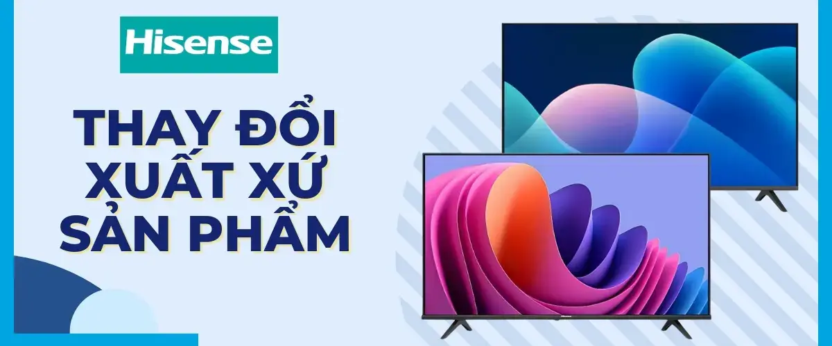 Hisense Việt Nam thông báo thay đổi xuất xứ hàng hóa