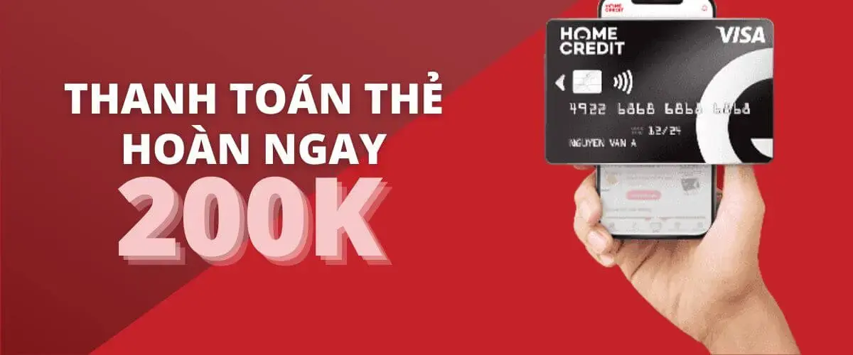 Hoàn ngay 200K khi thanh toán đơn hàng từ 5 triệu qua thẻ tín dụng Home Credit