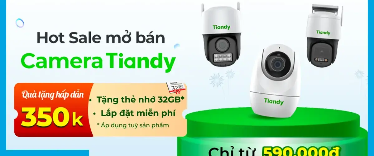Hotsale mở bán Camera Tiandy – Giá ưu đãi chỉ từ 590,000đ