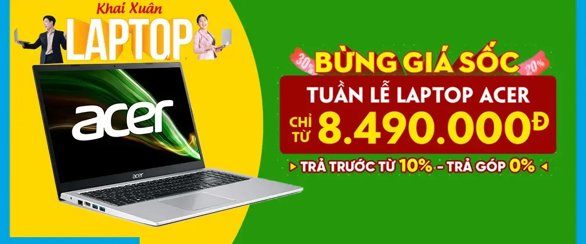 Khai Xuân Laptop – Tuần lễ Laptop Acer, giá chỉ từ 8.490 triệu, góp 0% quá dễ