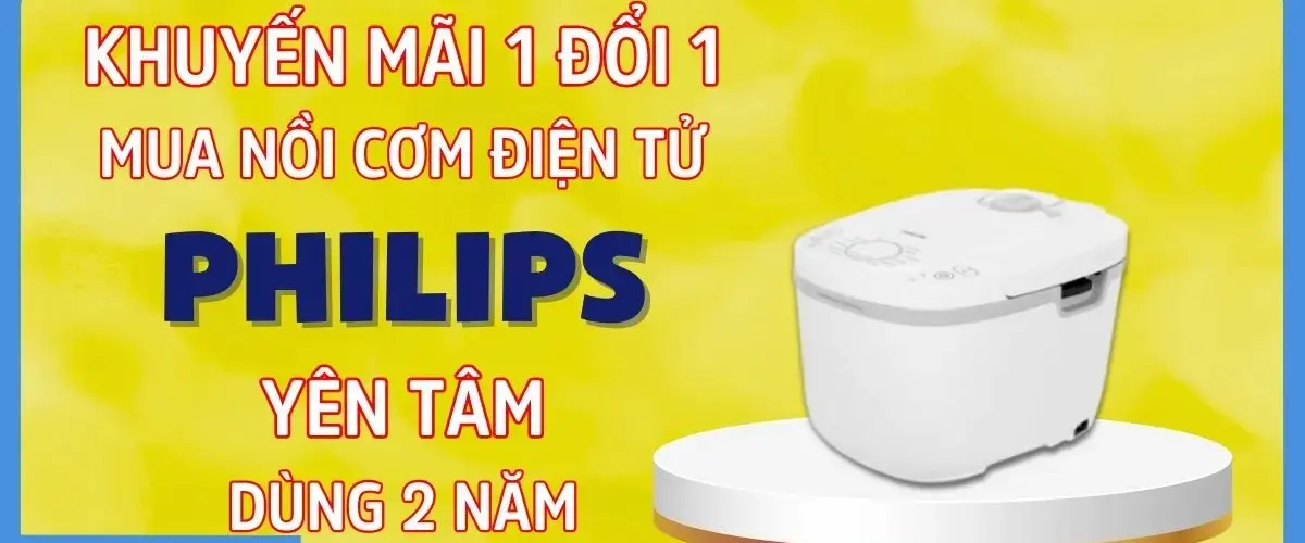 KHUYẾN MÃI 1 ĐỔI 1 – MUA NỒI CƠM PHILIPS YÊN TÂM DÙNG 2 NĂM