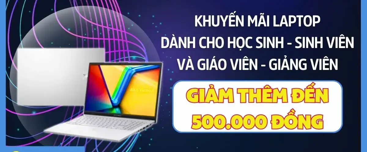 Khuyến mãi Laptop dành riêng cho học sinh/sinh viên, giáo viên/giảng viên, giảm thêm đến 500K