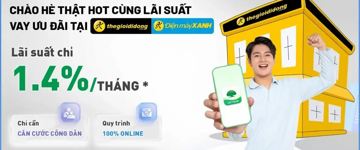 Lãi suất chỉ từ 1.4%/tháng – Vay nhanh tại Điện máy XANH và Thế Giới Di Động!