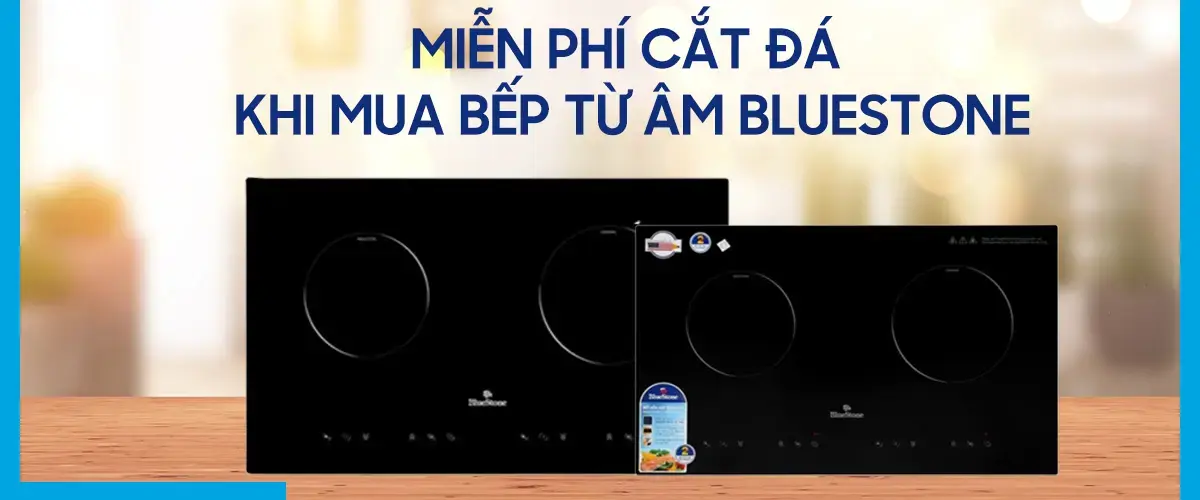 Miễn phí cắt đá khi mua bếp từ âm Bluestone tại Điện máy XANH