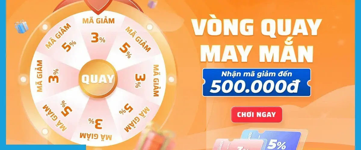 Mini game: Vòng quay may mắn – Nhận mã giảm thêm đến 500K | Từ ngày 18 – 20/08