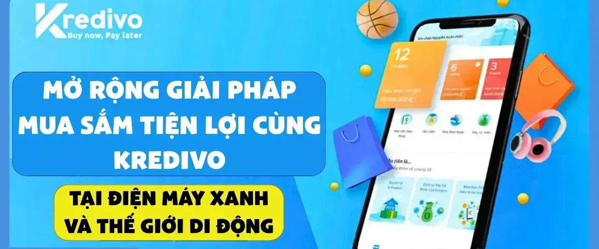 Mở rộng giải pháp mua sắm tiện lợi cùng Kredivo tại Điện máy XANH và Thế Giới Di Động