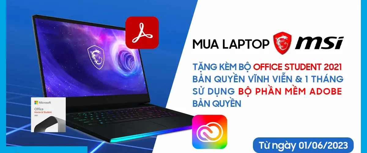 MSI tặng kèm Bộ Office Student 2021 Bản quyền vĩnh viễn và 1 tháng sử dụng Bộ phần mềm Adobe Bản quyền