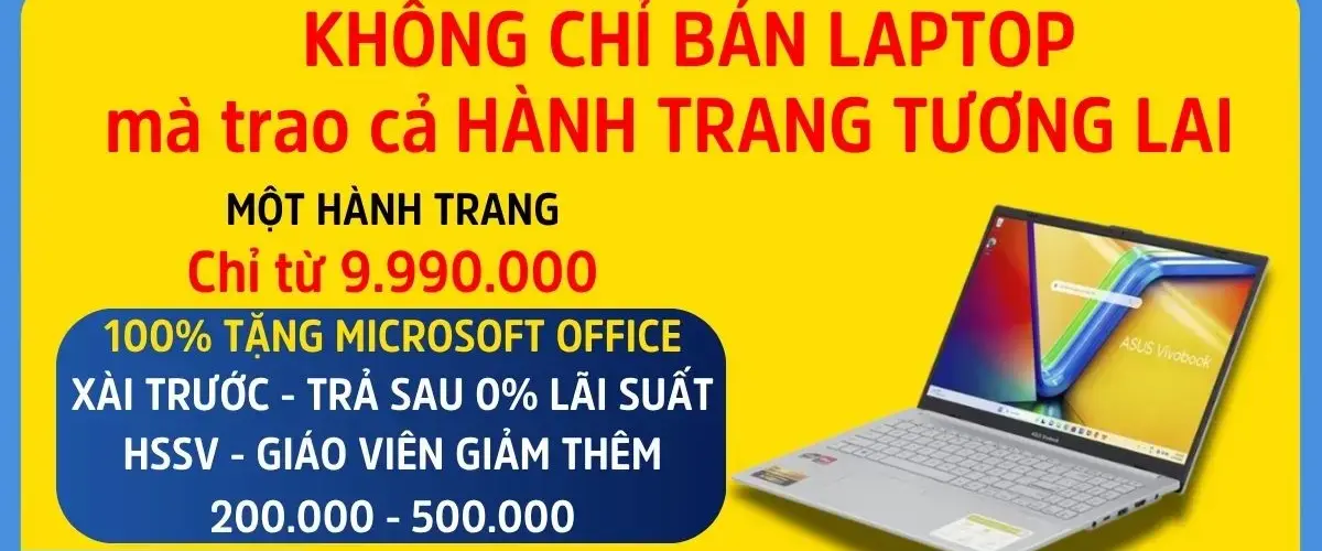 MUA LAPTOP CHẤT – NHẬN HÀNH TRANG TƯƠNG LAI, GIẢM ĐẾN 500.000Đ, TRẢ CHẬM 0%, TẶNG KÈM OFFICE CHÍNH HÃNG