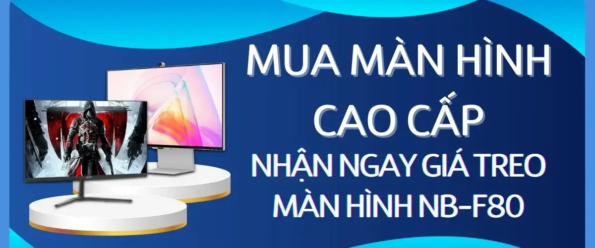 Mua Màn Hình Cao Cấp – Nhận Ngay Giá Treo Màn Hình NB-F80 Sắm ngay kẻo lỡ!