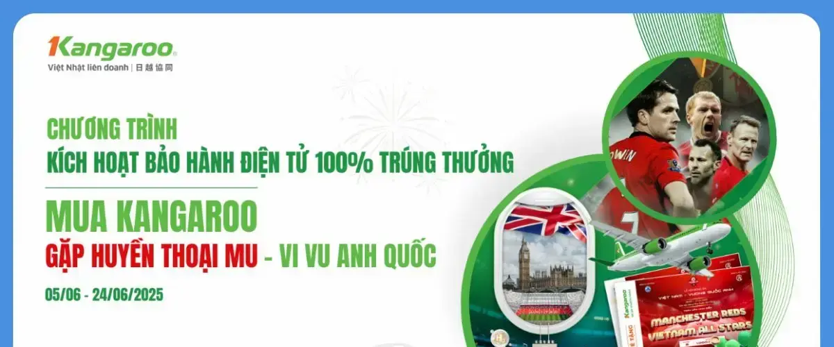 Mua sản phẩm Kangaroo – Kích hoạt bảo hành điện tử 100% trúng quà, có cơ hội vi vu Anh Quốc cùng MU!