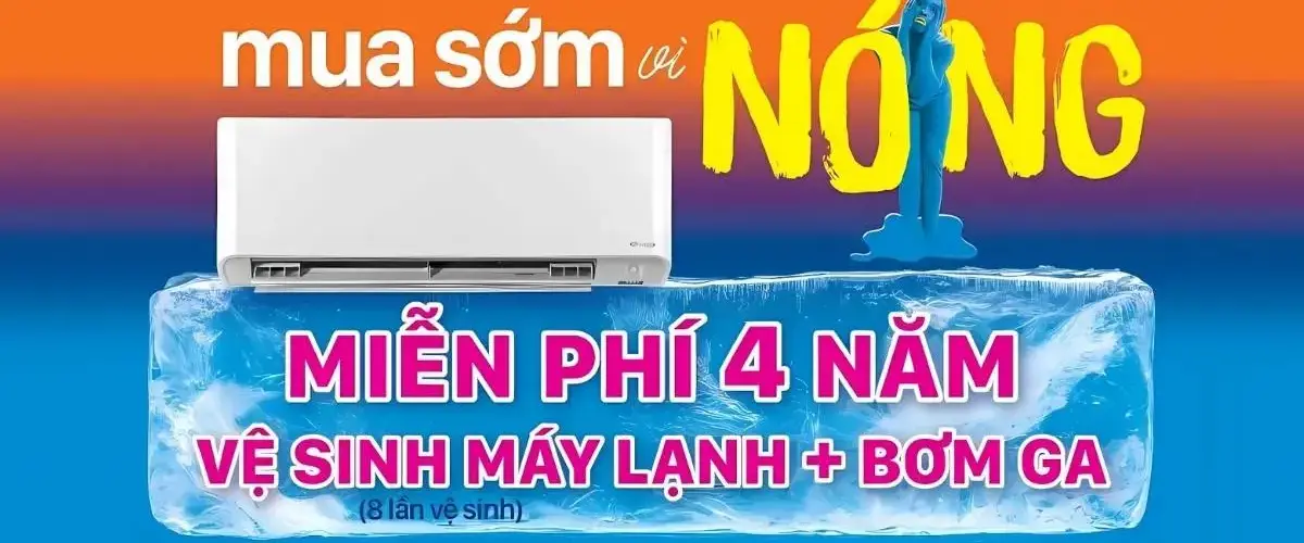 Mua sớm máy lạnh MIỄN PHÍ 4 NĂM VỆ SINH MÁY LẠNH + BƠM GA (8 LẦN)