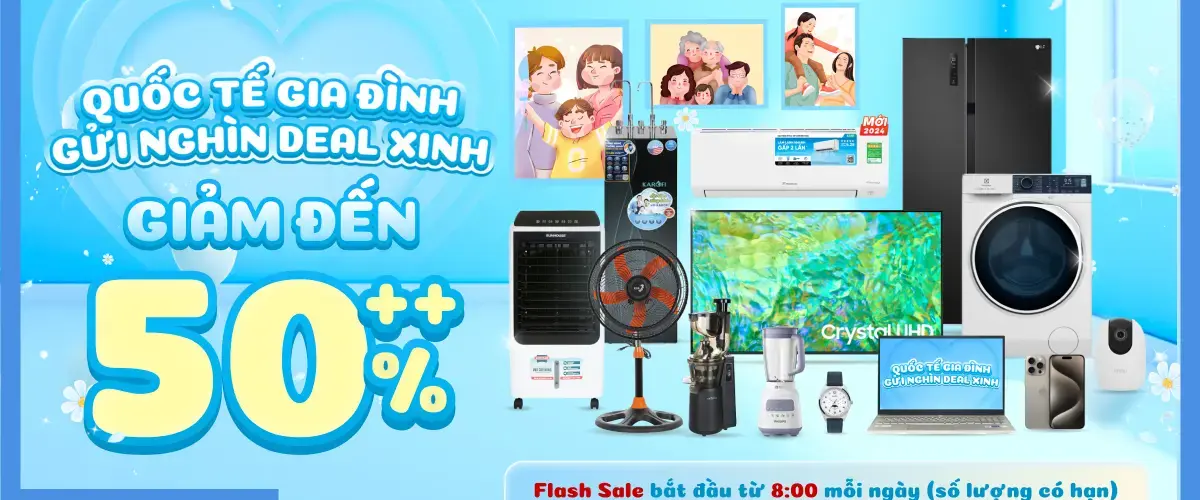 Quốc tế Gia đình – Gửi nghìn deal xinh: Điện máy XANH giảm đến 50%++