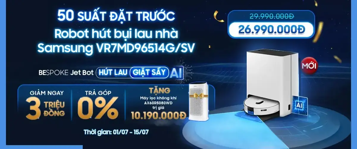 Săn ngay 50 suất đặt trước Robot hút bụi VR7MD96514G/SV giảm 3 triệu + Tặng máy lọc không khí trị giá 10 triệu