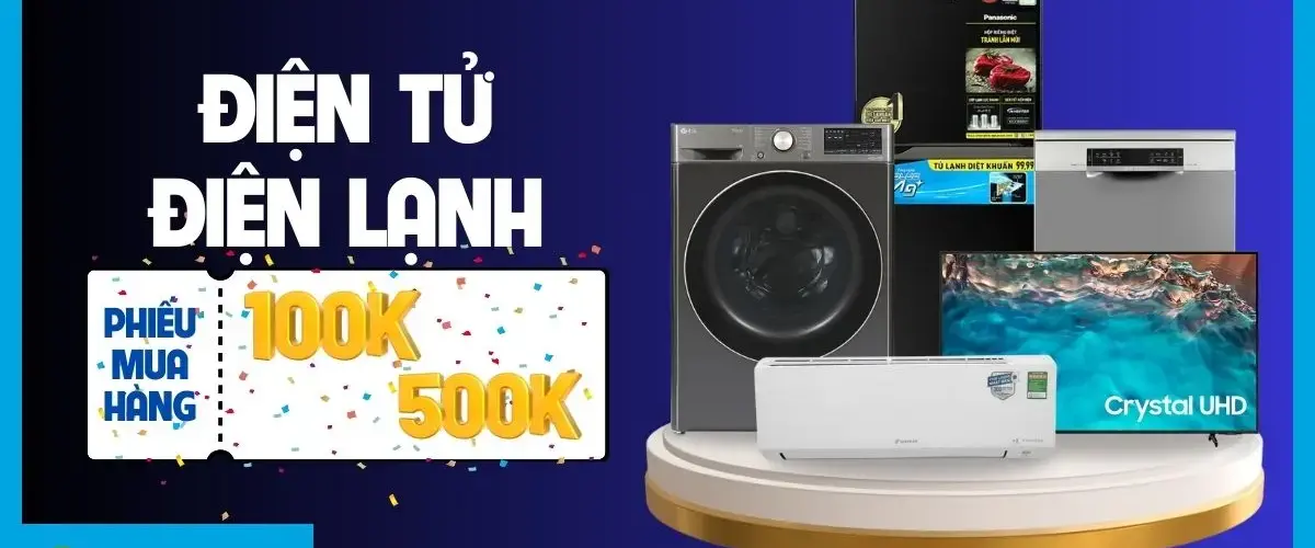 Săn ngay ưu đãi: Tặng phiếu mua hàng 100K – 500K khi mua hàng điện tử – điện lạnh