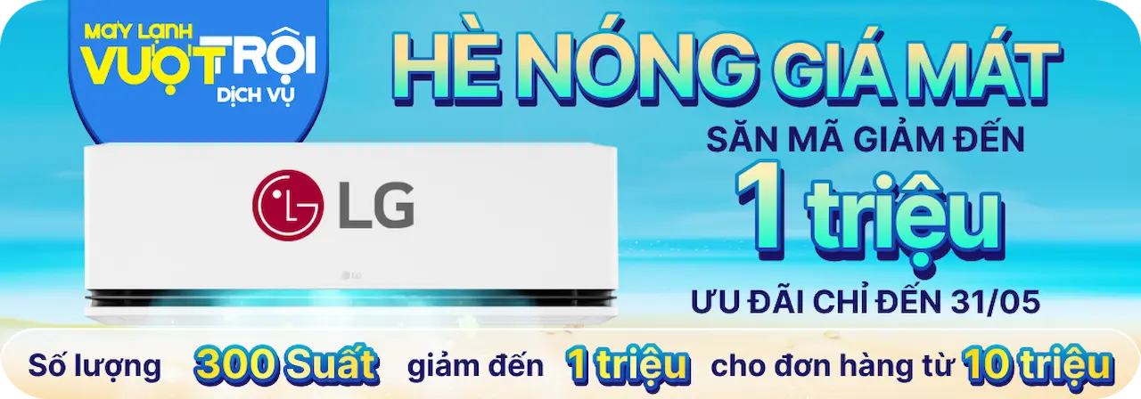 SĂN ƯU ĐÃI GIẢM 1 TRIỆU ĐỒNG KHI MUA MÁY LẠNH LG TRONG THÁNG 05/2025