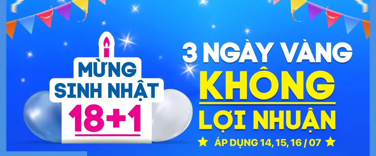 Sinh nhật 18+1, Điện máy XANH siêu sale 3 ngày KHÔNG LỢI NHUẬN. Mua ngay!
