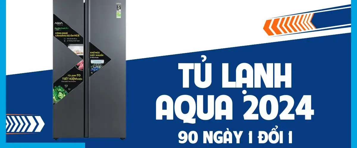 Sở hữu tủ lạnh Aqua 2024 – Nhận ngay ưu đãi 90 ngày 1 đổi 1