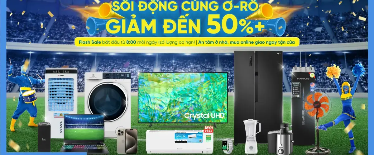 Sôi động cùng Ơ-RÔ – GIẢM sốc đến 50%++ tại Điện máy XANH