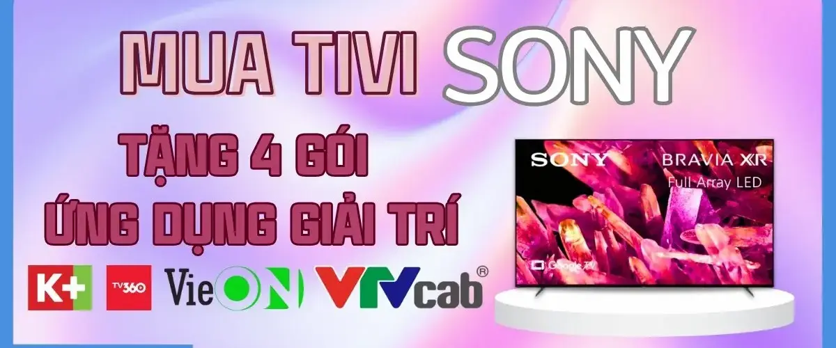 Tặng gói 4 ứng dụng giải trí K+, VieON VIP, VTV Cab On và TV360 khi mua tivi Sony