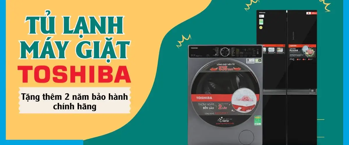 Tặng thêm 2 năm bảo hành chính hãng cho sản phẩm tủ lạnh, máy giặt Toshiba cao cấp