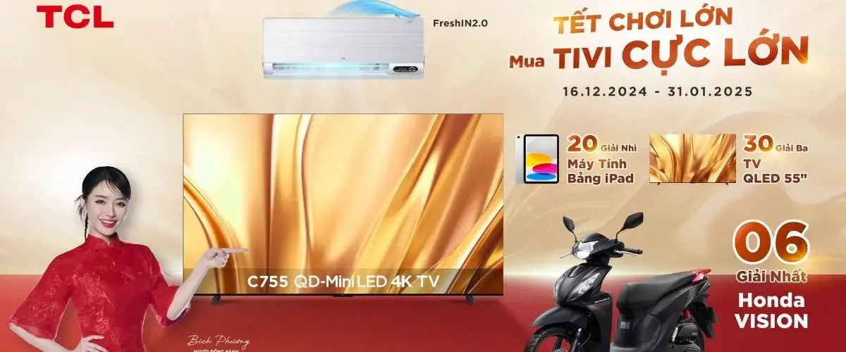 TCL tưng bừng khuyến mãi: Tết chơi lớn – Mua TV cực lớn – Cơ hội trúng quà khủng