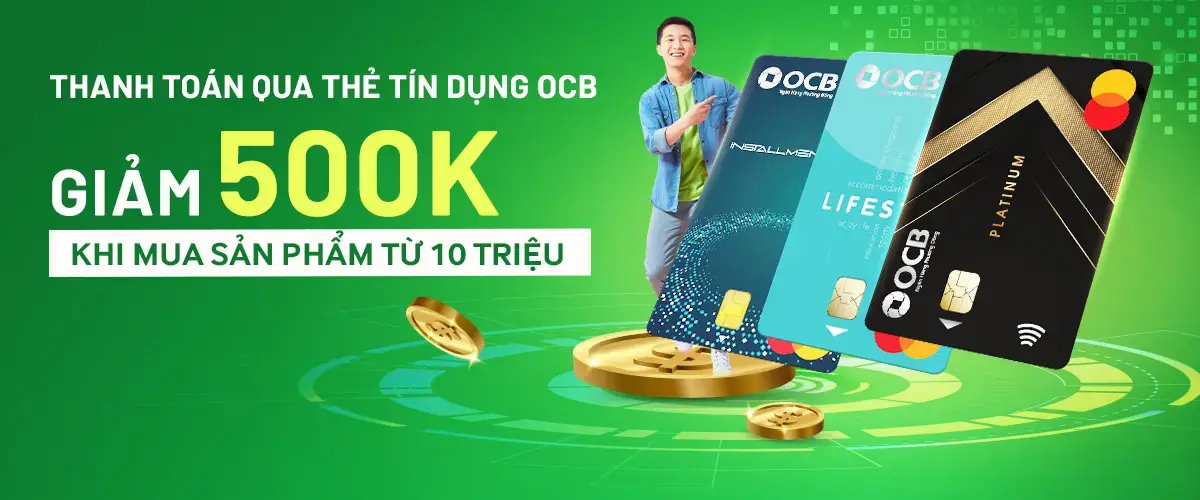 Thanh toán qua thẻ tín dụng OCB giảm 500K cho sản phẩm từ 10 triệu tại Điện máy XANH