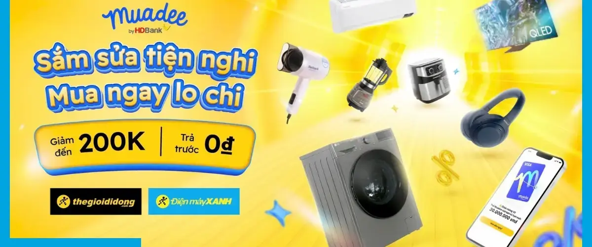 Thanh toán qua “thẻ trả góp MUADEE BY HDBANK” giảm đến 200K tại Điện máy XANH