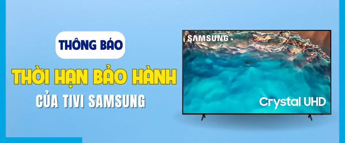Thông báo thời hạn bảo hành mới của Tivi Samsung