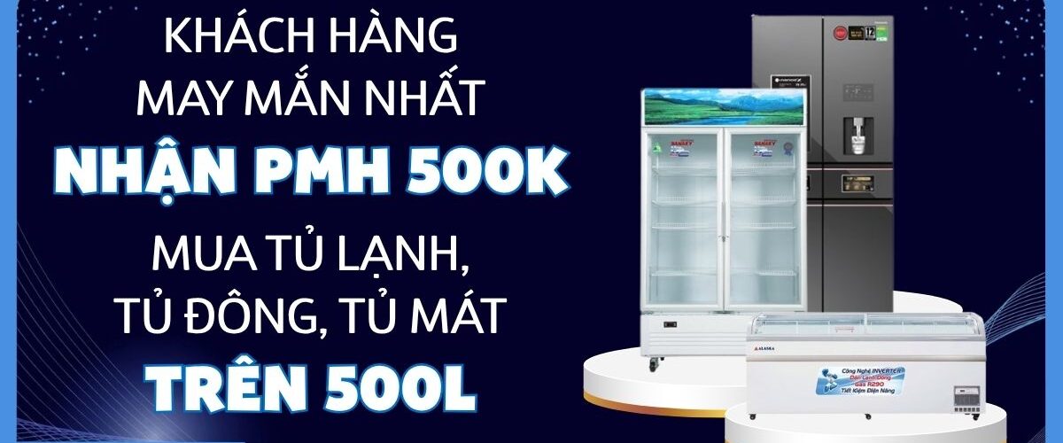 Từ 29/05 đến 30/06/2025 – Khách hàng may mắn nhận PMH 500K trên App Quà tặng VIP – Sắm tủ lạnh, tủ đông, tủ mát thả ga!