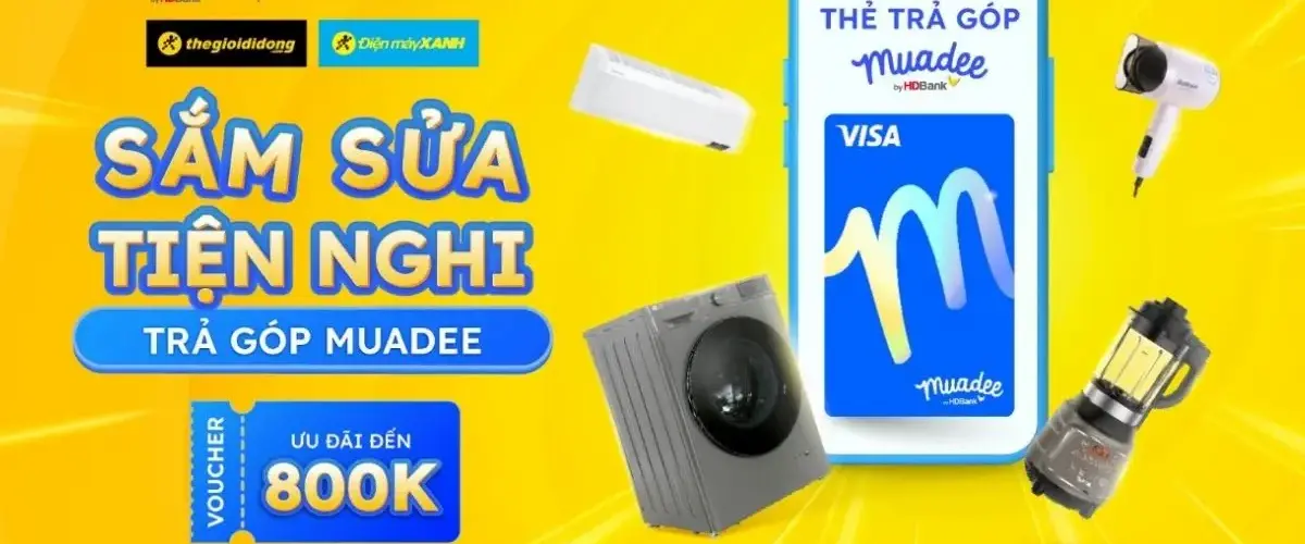 Ưu đãi đến 800k khi thanh toán qua Thẻ tín dụng Muadee by HDBank tại Điện máy XANH và Thế Giới Di Động